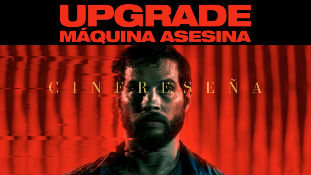 Upgrade: Máquina Asesina Upgrade: Máquina Asesina