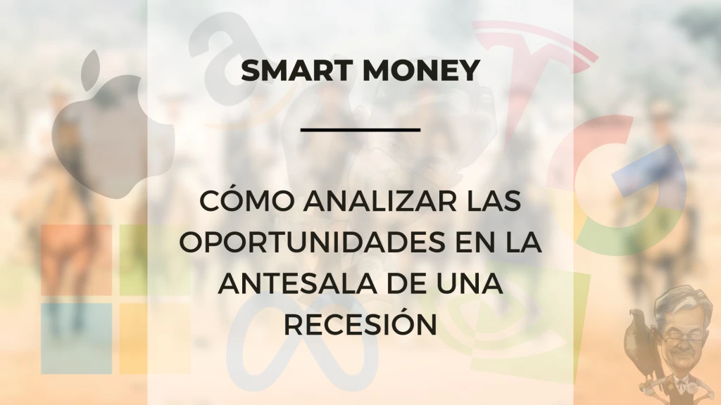 Cómo el Smart Money analiza las oportunidades en la antesala de una recesión