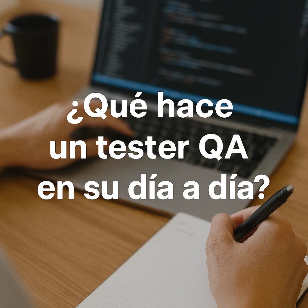 ¿Qué hace un tester QA en su día a día?