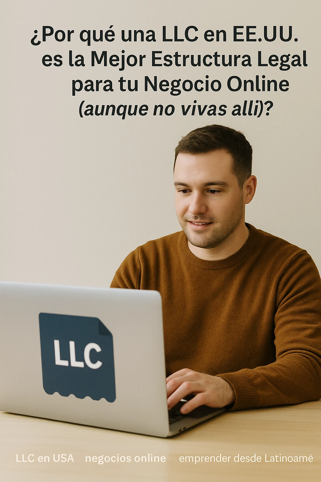 ¿Por qué una LLC en EEUU. es la mejor Estructura Legal para tu Negocio Online (aunque no vivas allí)?
