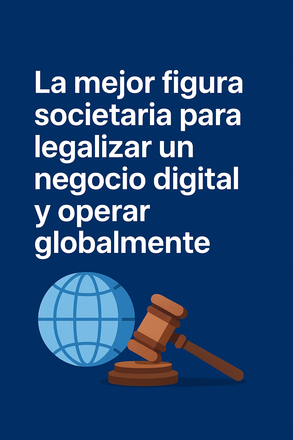 La mejor figura societaria para legalizar un negocio digital y operar globalmente desde Latinoamerica