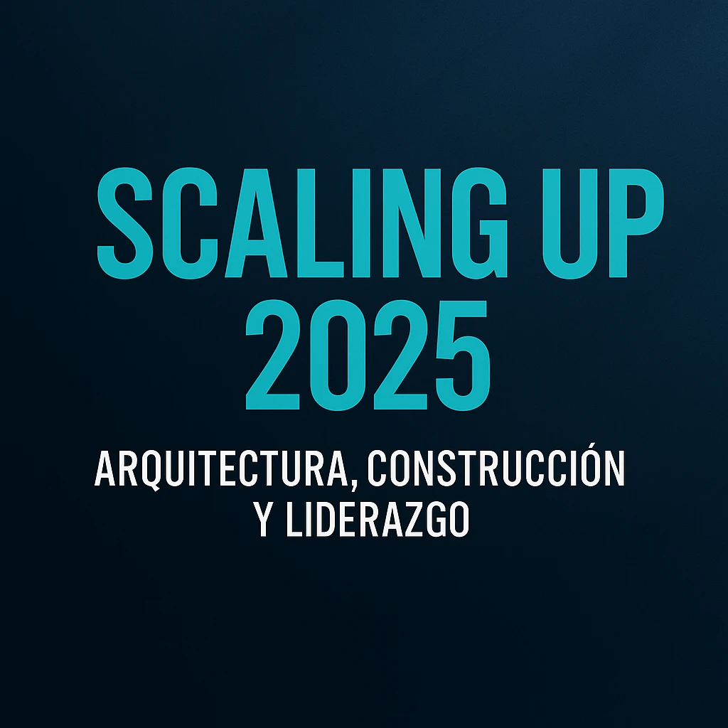 🚀 Scaling Up 2025: Arquitectura, Construcción y Liderazgo en la Era de la Volatilidad