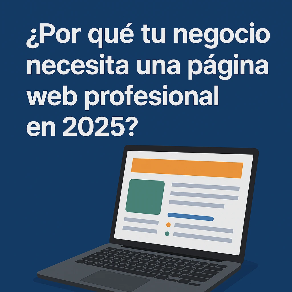 ¿Por qué tu negocio necesita una página web profesional en 2025?