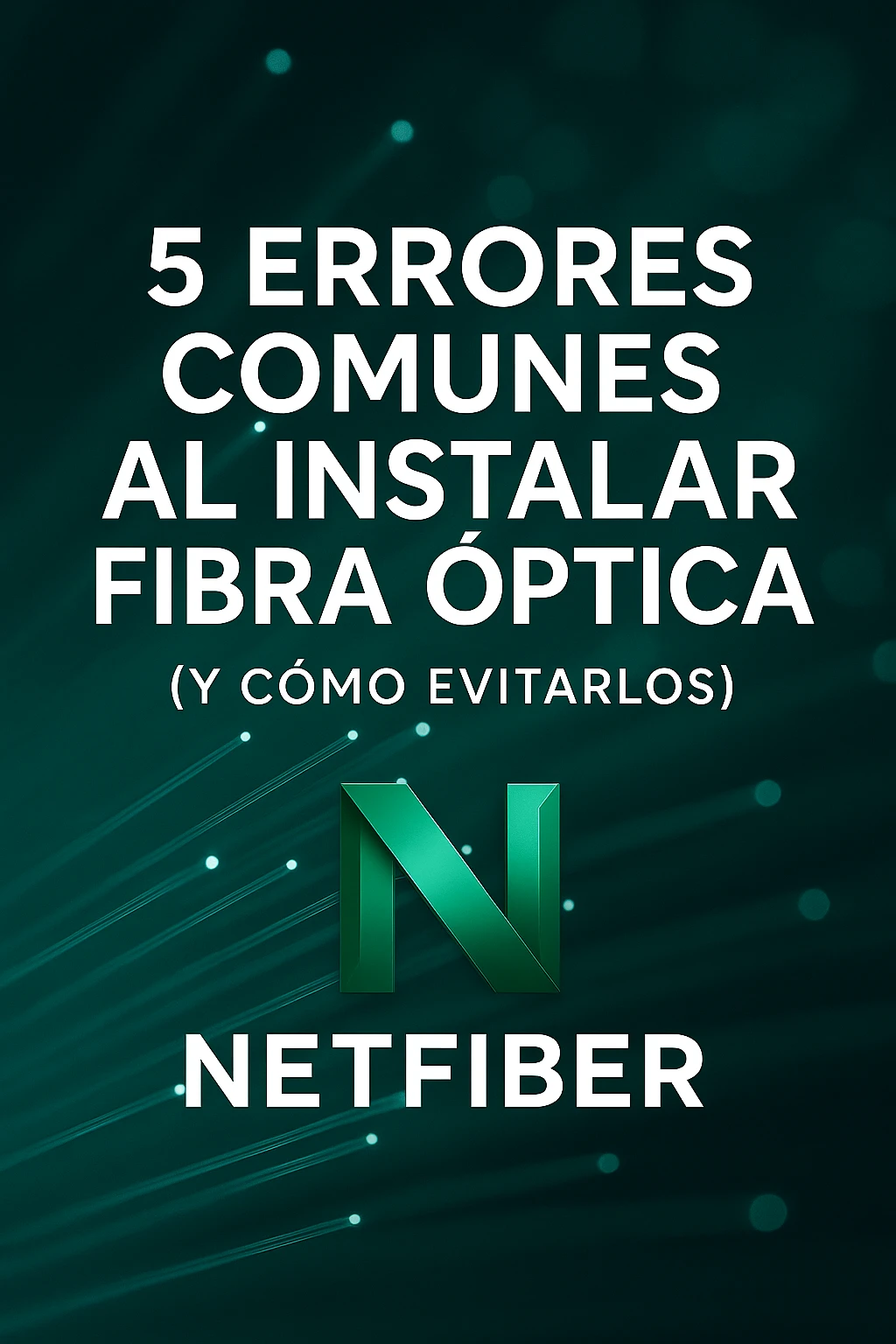 “5 ERRORES COMUNES AL INSTALAR FIBRA ÓPTICA (Y CÓMO EVITARLOS)”